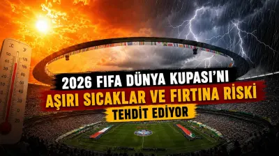2026 FIFA Dünya Kupası'nı Aşırı Sıcaklar ve Fırtına Riski Tehdit Ediyor