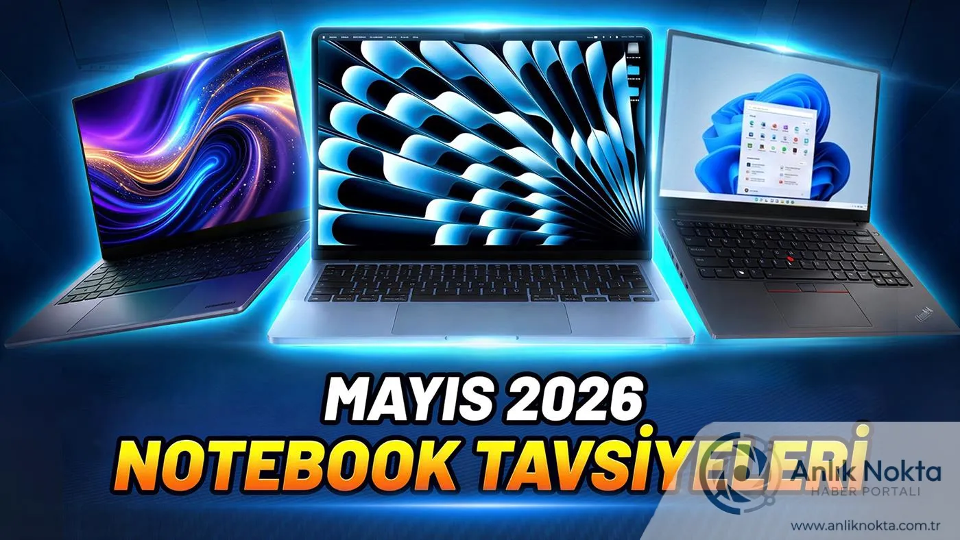 Mayıs 2026'nın En Parlak Yıldızları: Teknoloji Editöründen Dizüstü Bilgisayar Tavsiyeleri!